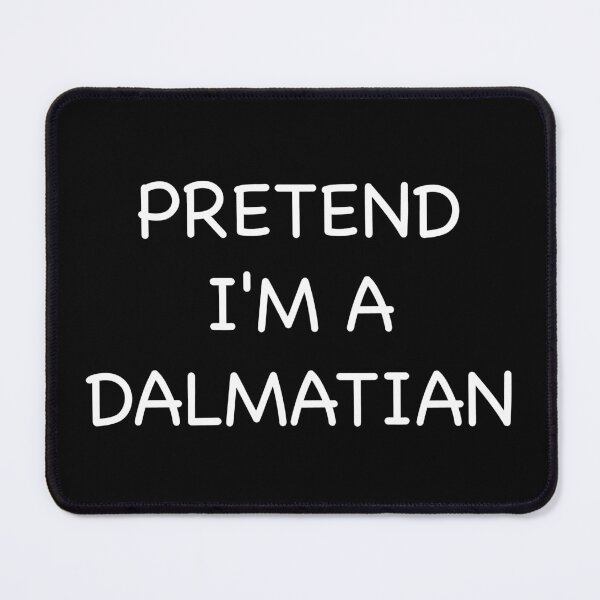 Item preview, Pretend I'm A dalmatian designed and sold by graveitchy.