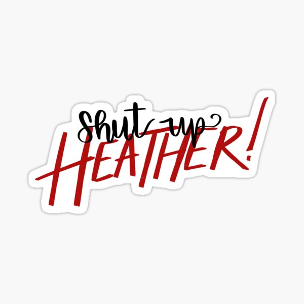 Item preview, Shut Up Heather! designed and sold by iriselliumco.