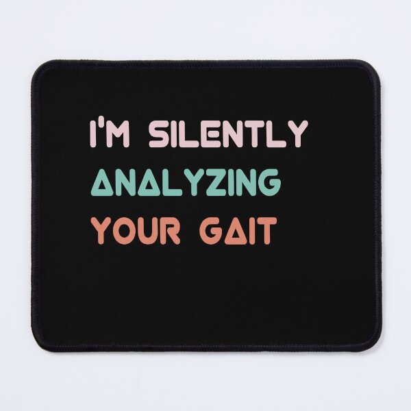 Item preview, I'm Silently Analyzing Your Gait designed and sold by Oops! I Printed It.