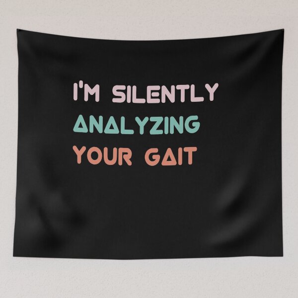 Item preview, I'm Silently Analyzing Your Gait designed and sold by Oops! I Printed It.