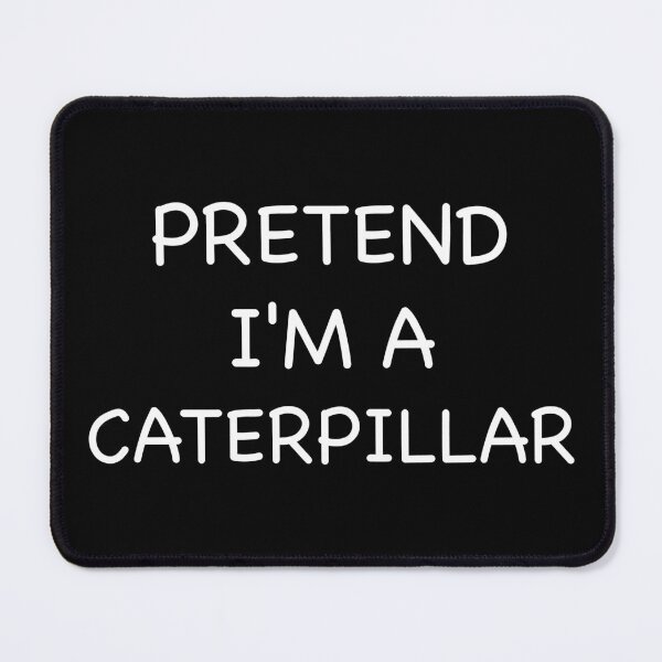 Item preview, pretend i'm a caterpillar designed and sold by graveitchy.