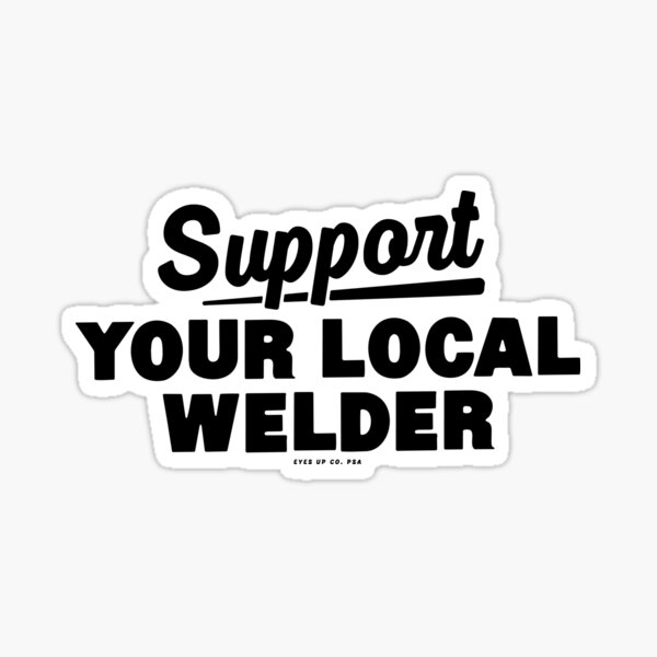 Item preview, Support Your Local Welder designed and sold by eyesupco.