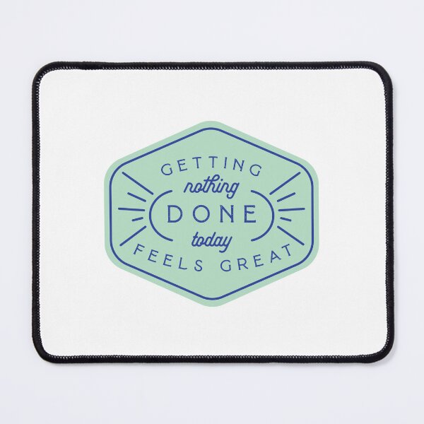 Item preview, Getting Nothing Done Today Feels Great designed and sold by Nalee Creative Designs.