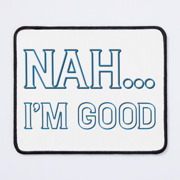 Item preview, Nah I’m good designed and sold by CoolShirtDepot.