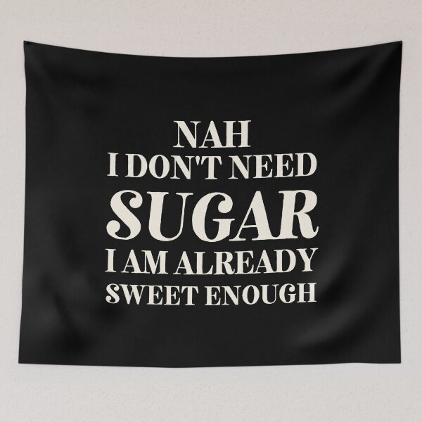Item preview, I don't Need Sugar. Already Sweet Enough designed and sold by SalxSal.