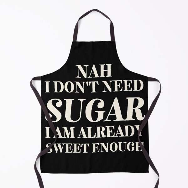 Item preview, I don't Need Sugar. Already Sweet Enough designed and sold by SalxSal.