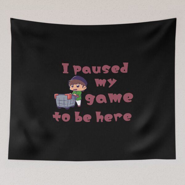 Item preview, I paused my game to be here designed and sold by We Grow.