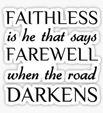 Faithless ist derjenige, der sich verabschiedet, wenn die Straße sich verdunkelt ~ JRR Tolkien Sticker