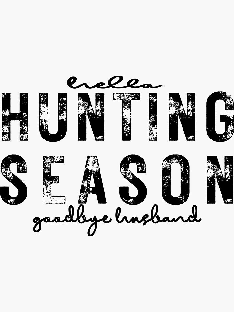 Hello Hunting Season Goodbye Husband Funny Hunting Quotes Sticker