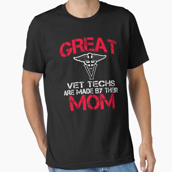 Great Vet Techs Are Made By Their Mom Essential T-Shirt