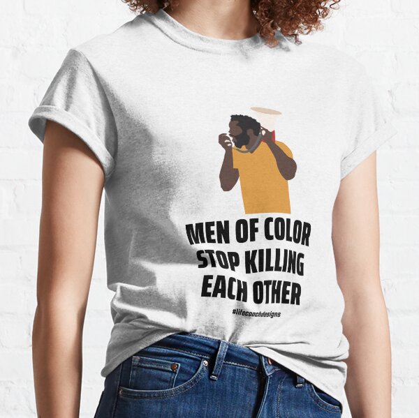 Men of Color Stop Killing One Another Classic T-Shirt