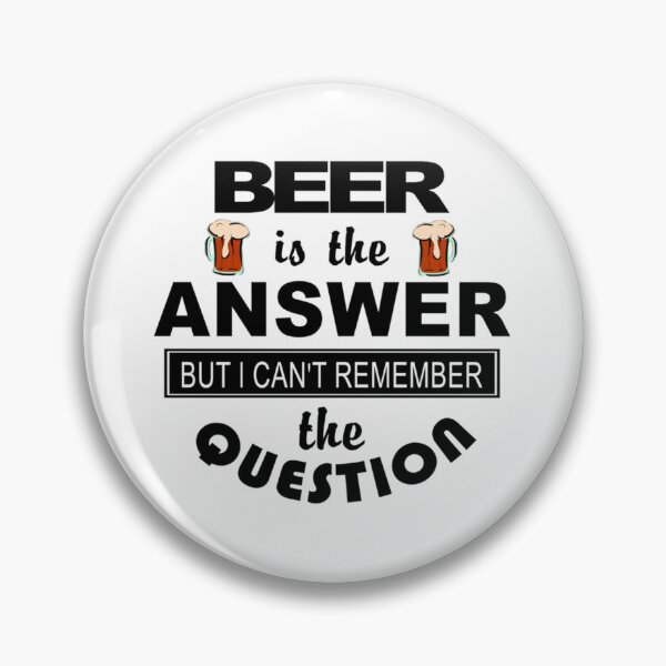 Item preview, Beer Is The Answer But I Can_t Remember The Question   designed and sold by VickieFranecki.