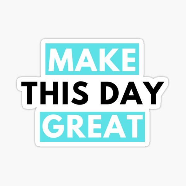  make this day great sticker for sale by makeyourdayshop redbubble