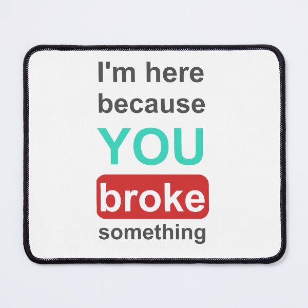 Item preview, I'm here because you broke something meme programming sticker designed and sold by developerfriday.