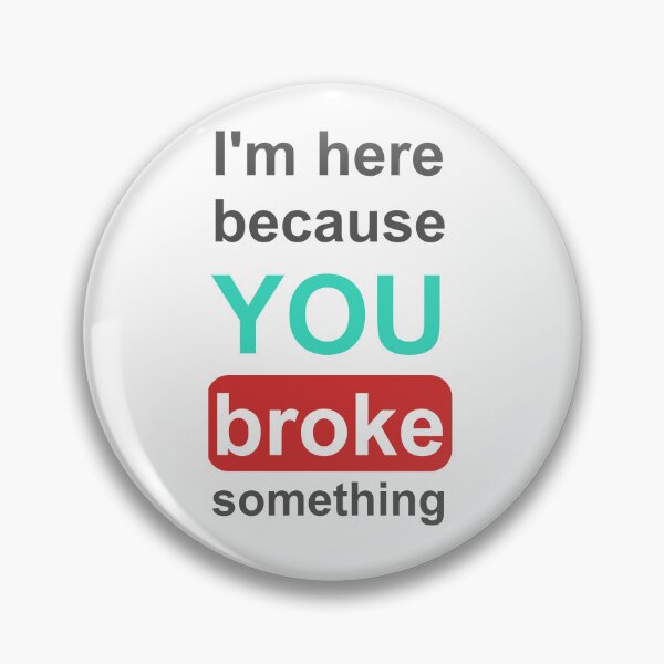 Item preview, I'm here because you broke something meme programming sticker designed and sold by developerfriday.