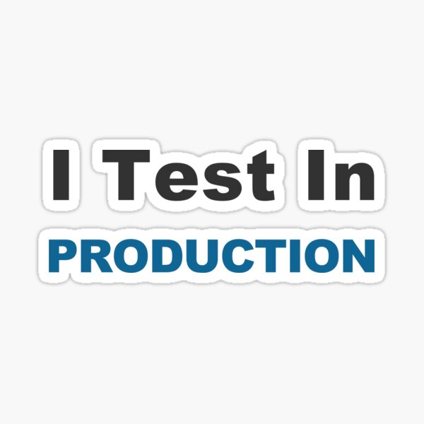Item preview, I test in production programming meme sticker designed and sold by developerfriday.