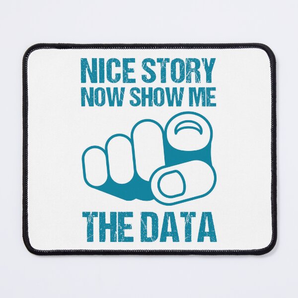 Item preview, NICE STORY NOW SHOW ME THE DATA designed and sold by TashaVector.
