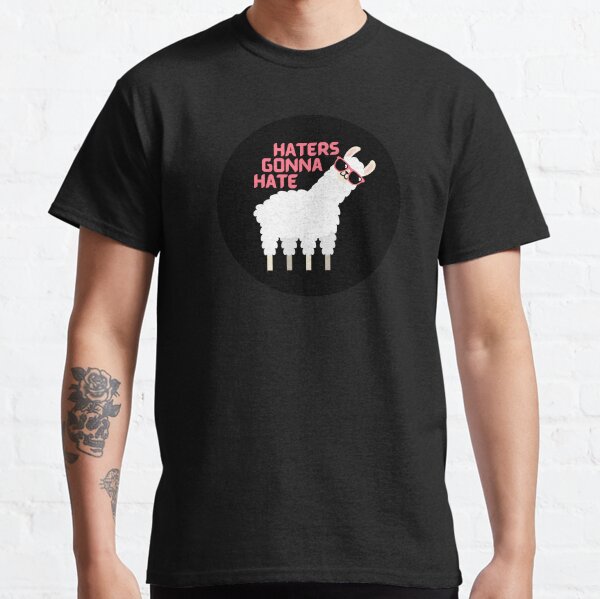 Haters gonna hate Classic T-Shirt