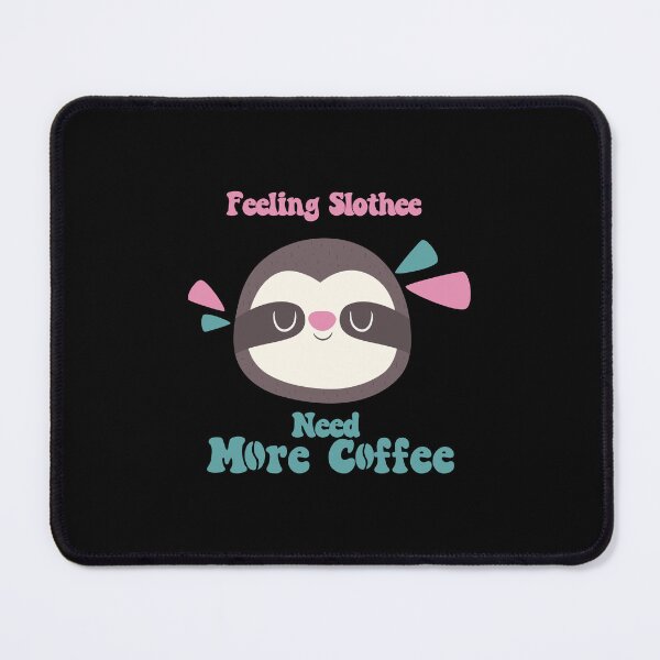 Item preview, Feeling Slothee Need More Coffee designed and sold by ArtByMouad.