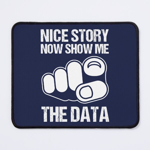 Item preview, NICE STORY NOW SHOW ME THE DATA designed and sold by TashaVector.