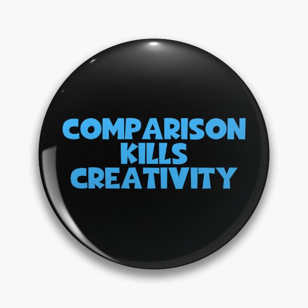 Item preview, Comparison Kills Creativity designed and sold by JourneyCreative.