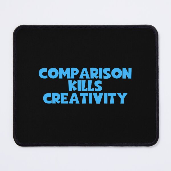 Item preview, Comparison Kills Creativity designed and sold by JourneyCreative.