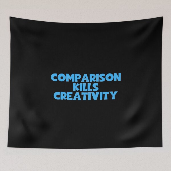 Item preview, Comparison Kills Creativity designed and sold by JourneyCreative.
