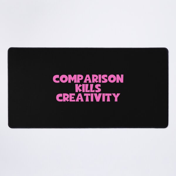 Item preview, Comparison Kills Creativity designed and sold by JourneyCreative.