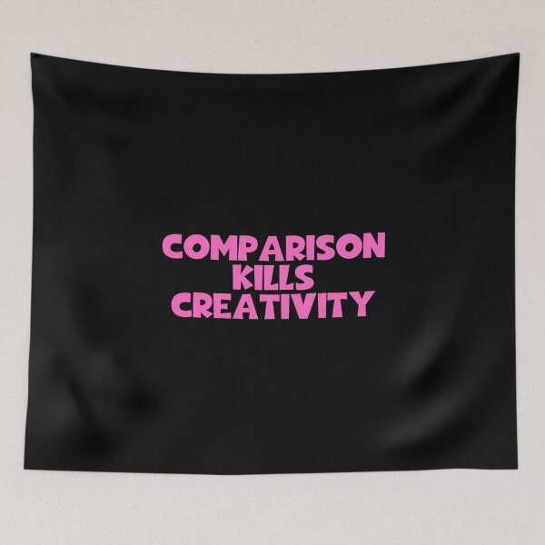 Item preview, Comparison Kills Creativity designed and sold by JourneyCreative.
