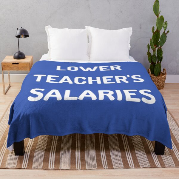 Item preview, Lower Teacher's Salaries designed and sold by DeeCeeFashion.