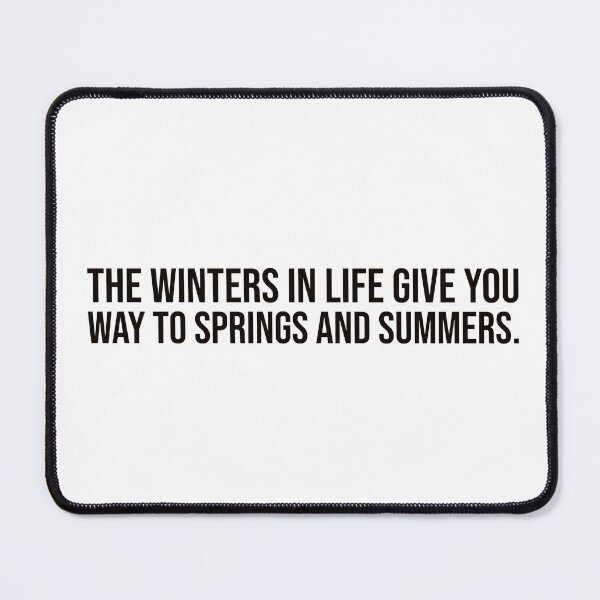 Item preview, The winters in life give you way to springs and summers. designed and sold by mikeldabbah.