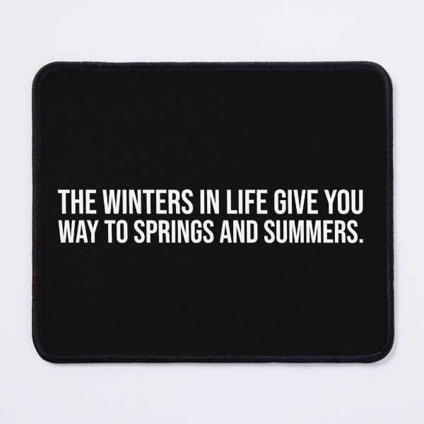 Item preview, The winters in life give you way to springs and summers. White text designed and sold by mikeldabbah.