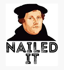 Martin Luther Nailed It 500th Reformation Day Photographic Print