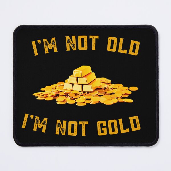 Item preview,  I am not old I am Not Gold : Funny meme Quote designed and sold by MokonoKokoro.