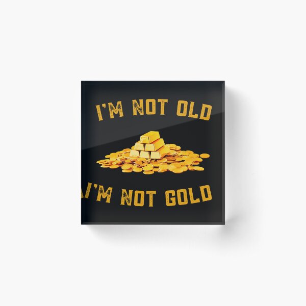Item preview,  I am not old I am Not Gold : Funny meme Quote designed and sold by MokonoKokoro.
