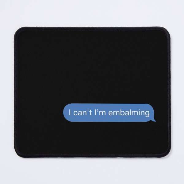 Item preview, I cant I'm embalming designed and sold by orlumbuspirate.