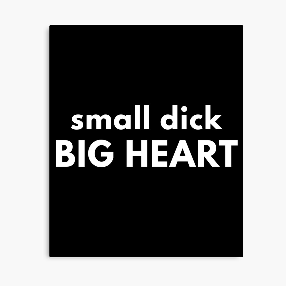 Small Dick Big Heart