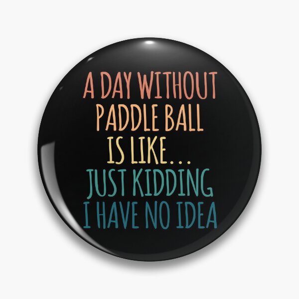 Item preview, A Day Without Paddle ball Is Like Just Kidding I Have No Idea designed and sold by kindxinn.