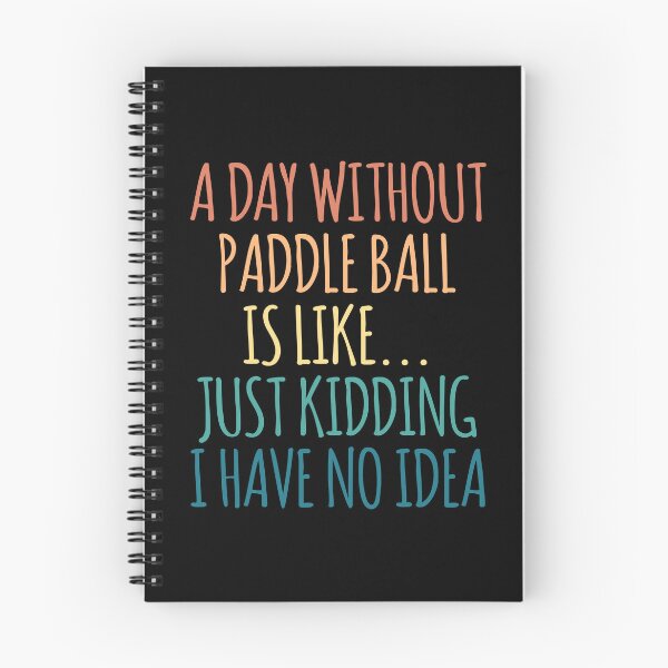 Item preview, A Day Without Paddle ball Is Like Just Kidding I Have No Idea designed and sold by kindxinn.