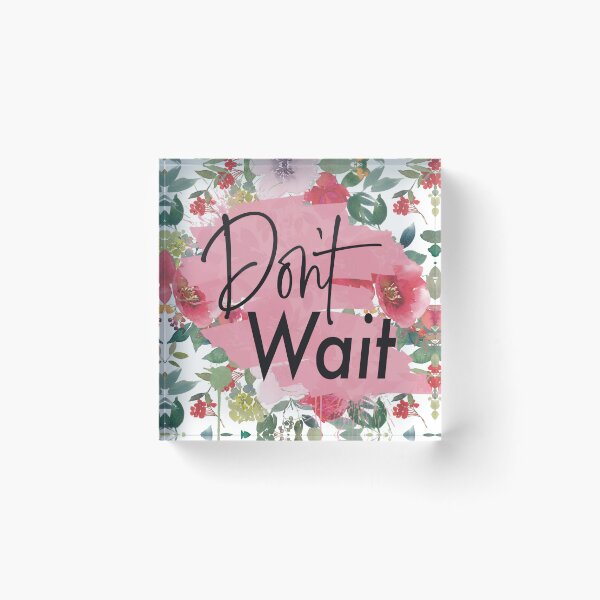 Item preview, Don't Wait | Quote about life designed and sold by Jennifer Maier.