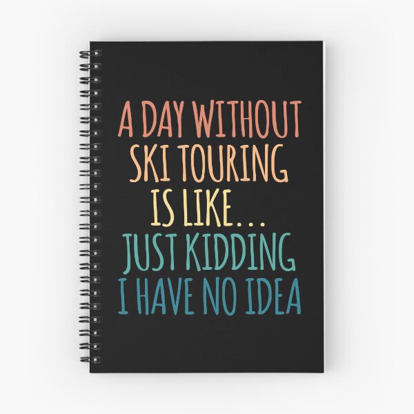 Item preview, A Day Without Ski touring Is Like Just Kidding I Have No Idea designed and sold by kindxinn.