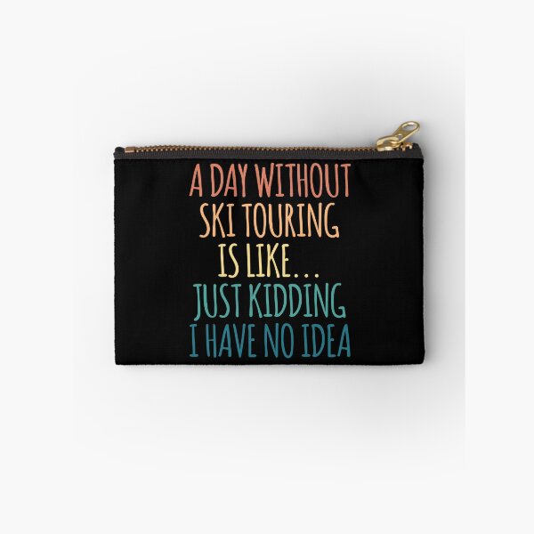 Item preview, A Day Without Ski touring Is Like Just Kidding I Have No Idea designed and sold by kindxinn.
