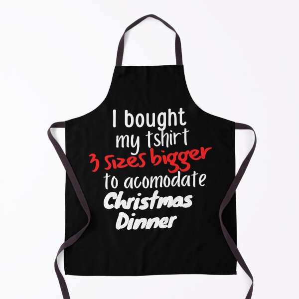 Item preview, I bought my shirt 3 sizes bigger to accommodate Christmas Dinner, funny christmas shirts and presents  for the family designed and sold by Pugnaciousprint.