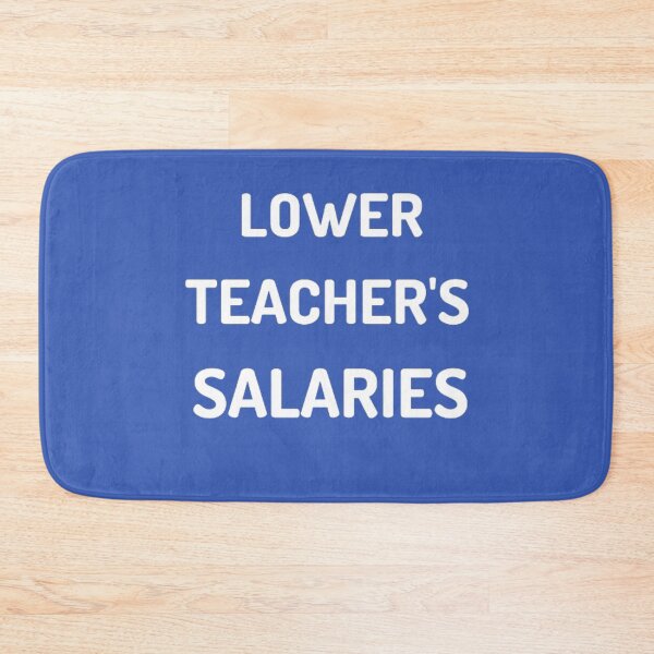 Item preview, Lower Teacher's Salaries designed and sold by DeeCeeFashion.