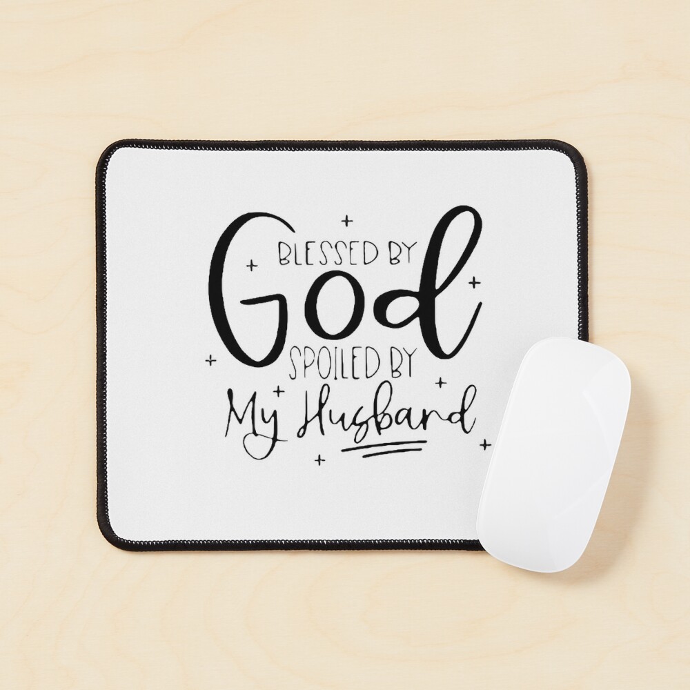 Blessed By God Spoiled By My Husband Protected By Both Cute Anniversary  Gifts for women  Photographic Print for Sale by alenaz