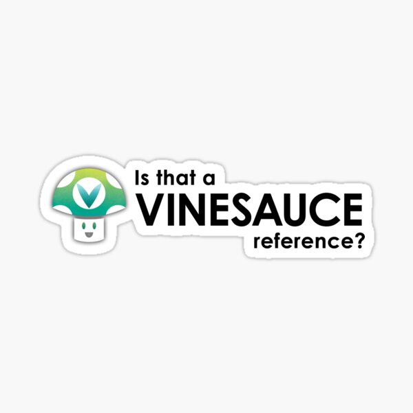 "Is that a Vinesauce reference?" Sticker for Sale by jubgougwr Redbubble