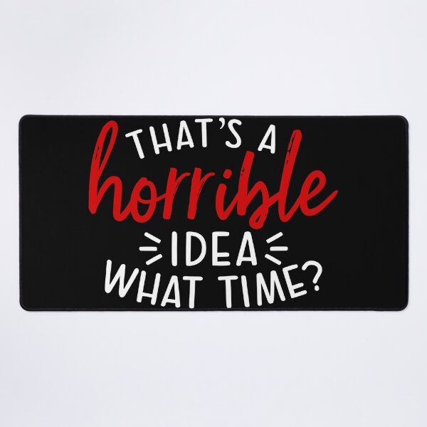 Item preview, Thats a Horrible Idea What Time, Funny Humor, Sarcastic Joke, Terrible Time designed and sold by dmr studio.