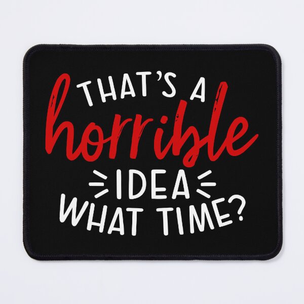 Item preview, Thats a Horrible Idea What Time, Funny Humor, Sarcastic Joke, Terrible Time designed and sold by dmr studio.