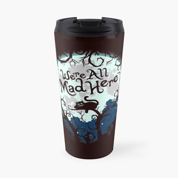 We're All Mad Here. Travel Mug