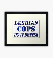LESBIAN COPS DO IT BETTER from Bent Sentiments Framed Print